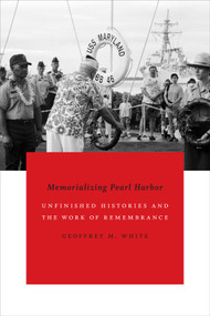 Memorializing Pearl Harbor (Unfinished Histories and the Work of Remembrance) by Geoffrey M. White, 9780822361022