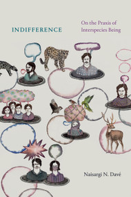 Indifference (On the Praxis of Interspecies Being) by Naisargi N. Davé, 9781478020158