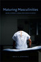 Maturing Masculinities (Aging, Chronic Illness, and Viagra in Mexico) by Emily A. Wentzell, 9780822355069