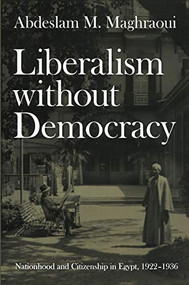 Liberalism without Democracy (Nationhood and Citizenship in Egypt, 1922-1936) by Abdeslam M. Maghraoui, 9780822338383