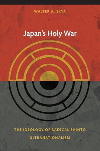 Japan's Holy War (The Ideology of Radical Shinto Ultranationalism) by Walter Skya, 9780822344254