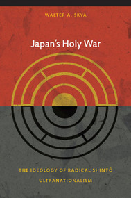 Japan's Holy War (The Ideology of Radical Shinto Ultranationalism) - 9780822344230 by Walter Skya, 9780822344230
