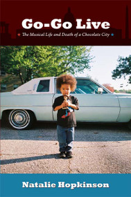 Go-Go Live (The Musical Life and Death of a Chocolate City) by Natalie Hopkinson, 9780822352112