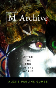 M Archive (After the End of the World) by Alexis Pauline Gumbs, 9780822370840