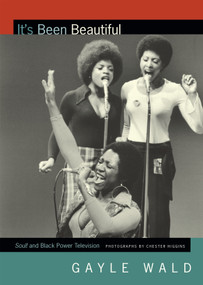 It's Been Beautiful (Soul! and Black Power Television) by Gayle Wald, 9780822358374