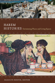 Harem Histories (Envisioning Places and Living Spaces) by Marilyn Booth, 9780822348696