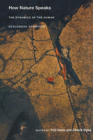 How Nature Speaks (The Dynamics of the Human Ecological Condition) by Yrjo Haila, Chuck Dyke, 9780822336969
