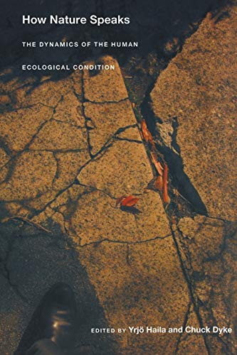 How Nature Speaks (The Dynamics of the Human Ecological Condition) by Yrjo Haila, Chuck Dyke, 9780822336969