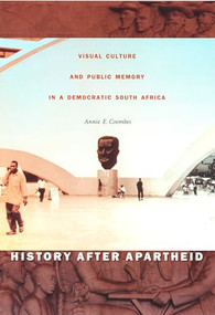 History after Apartheid (Visual Culture and Public Memory in a Democratic South Africa) by Annie E. Coombes, 9780822330721