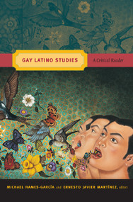 Gay Latino Studies (A Critical Reader) by Michael Hames-García, Ernesto Javier Martínez, 9780822349556