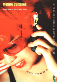 Mobile Cultures (New Media in Queer Asia) by Chris Berry, Fran Martin, Audrey Yue, 9780822330875