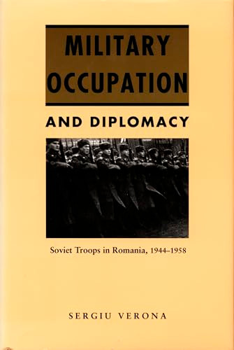 Military Occupation and Diplomacy (Soviet Troops in Romania, 1944-1958) by Sergiu Verona, 9780822311713