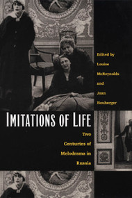 Imitations of Life (Two Centuries of Melodrama in Russia) by Louise McReynolds, Joan Neuberger, 9780822327905