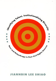 Identifying Talent, Institutionalizing Diversity (Race and Philanthropy in Post-Civil Rights America) by Jiannbin  Lee Shiao, 9780822334477