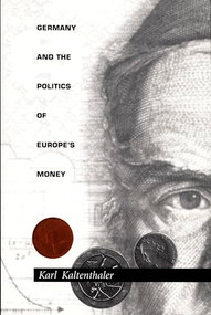 Germany and the Politics of Europe's Money by Karl Kaltenthaler, 9780822321712