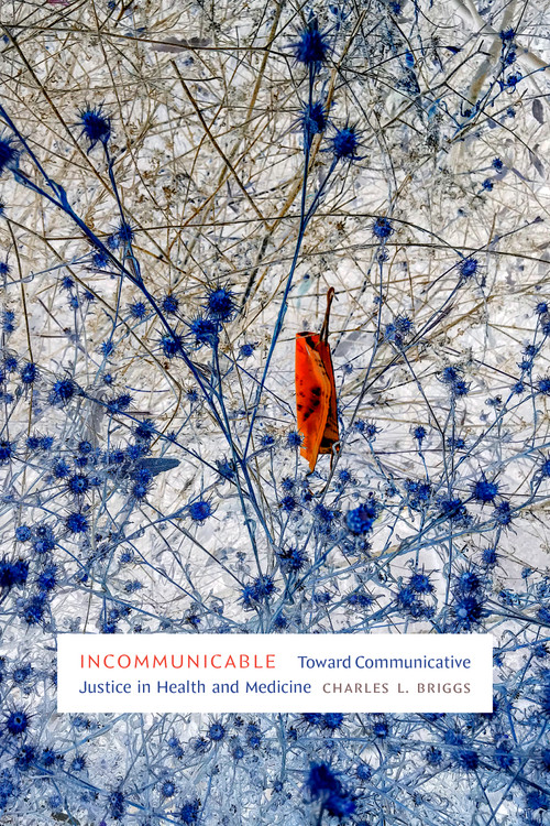 Incommunicable (Toward Communicative Justice in Health and Medicine) by Charles L. Briggs, 9781478026006
