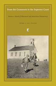 From the Grassroots to the Supreme Court (Brown v. Board of Education and American Democracy) by Peter F. Lau, 9780822334491