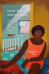 How We Write Now (Living with Black Feminist Theory) - 9781478026235 by Jennifer C. Nash, 9781478026235