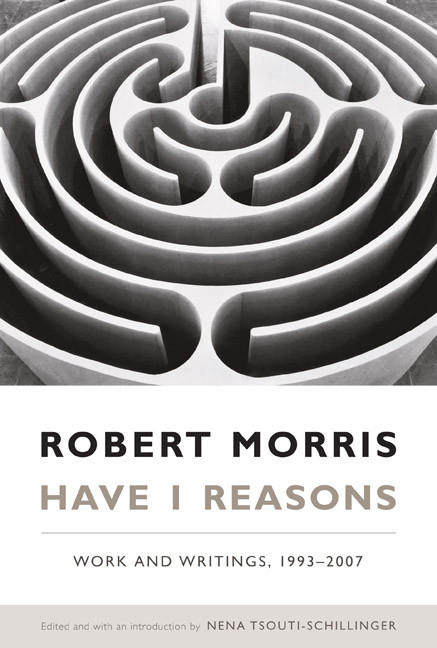 Have I Reasons (Work and Writings, 1993-2007) by Robert Morris, Nena Tsouti-Schillinger, 9780822342922
