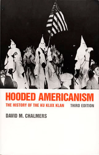 Hooded Americanism (The History of the Ku Klux Klan) by David J. Chalmers, 9780822307723
