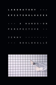 Laboratory Epistemologies (A Hands-On Perspective) by Jenny Boulboullé, 9781478030966
