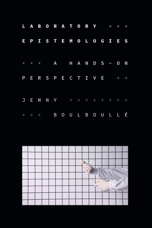 Laboratory Epistemologies (A Hands-On Perspective) by Jenny Boulboullé, 9781478030966
