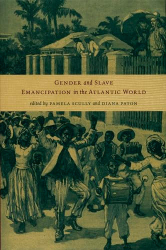 Gender and Slave Emancipation in the Atlantic World by Pamela Scully, Diana Paton, 9780822335948