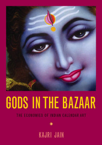 Gods in the Bazaar (The Economies of Indian Calendar Art) by Kajri Jain, 9780822339267