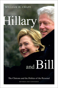 Hillary and Bill (The Clintons and the Politics of the Personal) by William H. Chafe, 9780822362302