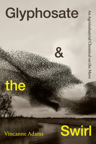 Glyphosate and the Swirl (An Agroindustrial Chemical on the Move) - 9781478019411 by Vincanne Adams, 9781478019411
