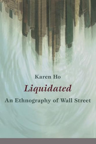 Liquidated (An Ethnography of Wall Street) by Karen Ho, 9780822345992