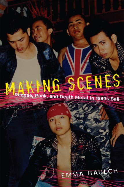 Making Scenes (Reggae, Punk, and Death Metal in 1990s Bali) by Emma Baulch, 9780822341154