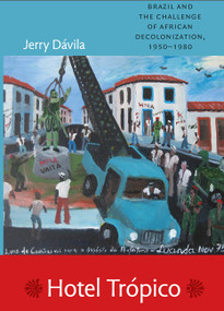 Hotel Trópico (Brazil and the Challenge of African Decolonization, 1950-1980) by Jerry Dávila, 9780822348559