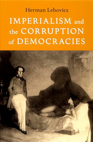 Imperialism and the Corruption of Democracies by Herman Lebovics, 9780822336976