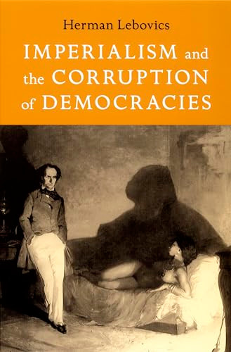 Imperialism and the Corruption of Democracies by Herman Lebovics, 9780822336976