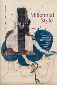 Millennial Style (The Politics of Experiment in Contemporary African Diasporic Culture) - 9781478025955 by Aliyyah I. Abdur-Rahman, 9781478025955
