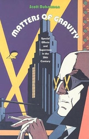 Matters of Gravity (Special Effects and Supermen in the 20th Century) by Scott Bukatman, 9780822331193