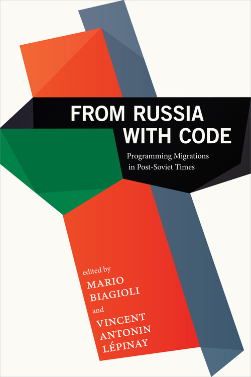 From Russia with Code (Programming Migrations in Post-Soviet Times) by Mario Biagioli, Vincent Antonin Lépinay, 9781478002994
