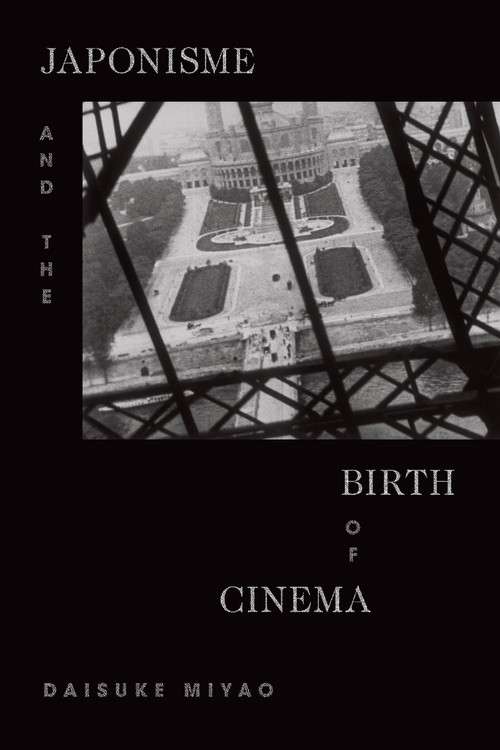 Japonisme and the Birth of Cinema by Daisuke Miyao, 9781478009429