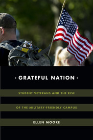 Grateful Nation (Student Veterans and the Rise of the Military-Friendly Campus) by Ellen Moore, 9780822369097