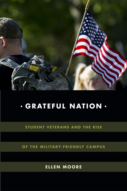Grateful Nation (Student Veterans and the Rise of the Military-Friendly Campus) by Ellen Moore, 9780822369097