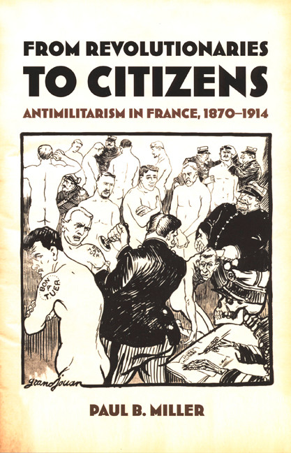 From Revolutionaries to Citizens (Antimilitarism in France, 1870-1914) by Paul B. Miller, 9780822327660