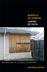 Markets of Sorrow, Labors of Faith (New Orleans in the Wake of Katrina) by Vincanne Adams, 9780822354499