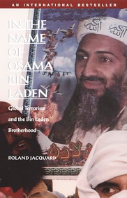 In the Name of Osama Bin Laden (Global Terrorism and the Bin Laden Brotherhood) by Roland Jacquard, Samia Serageldin, George Holoch, Shannon Mullin, 9780822329916