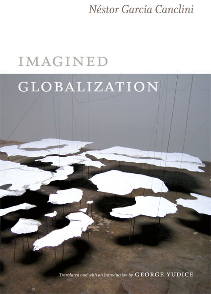 Imagined Globalization by Néstor García Canclini, George Yúdice, 9780822354734