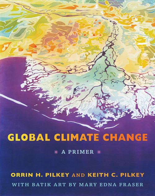 Global Climate Change (A Primer) by Orrin H. Pilkey, Keith C. Pilkey, 9780822351092