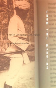 From the Margins (Historical Anthropology and Its Futures) by Brian Keith Axel, 9780822328889