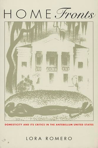 Home Fronts (Domesticity and Its Critics in the Antebellum United States) by Lora Romero, 9780822320302