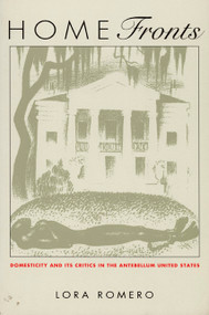 Home Fronts (Domesticity and Its Critics in the Antebellum United States) - 9780822320425 by Lora Romero, 9780822320425