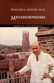 Metamorphoses (Memoirs of a Life in Medicine) by William G. Anlyan, M. D., 9780822333784